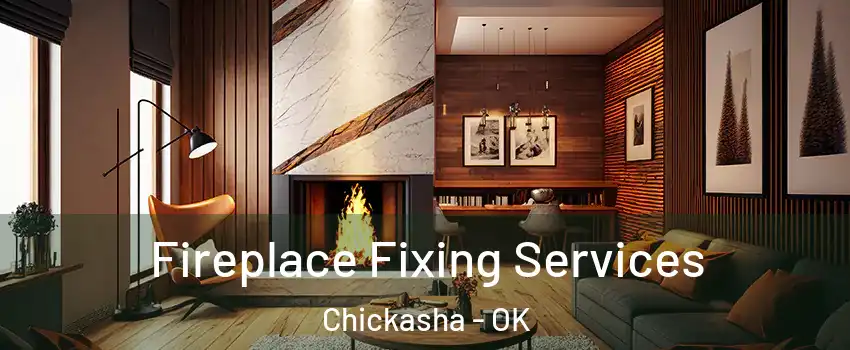 Fireplace Fixing Services Chickasha - OK