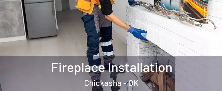  Fireplace Installation Chickasha - OK