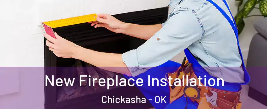  New Fireplace Installation Chickasha - OK