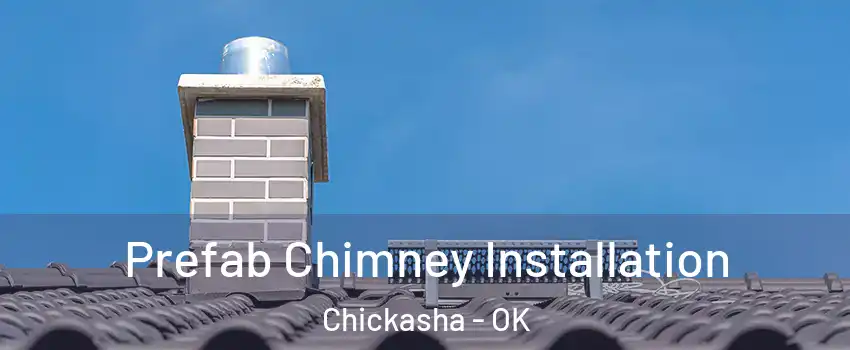  Prefab Chimney Installation Chickasha - OK